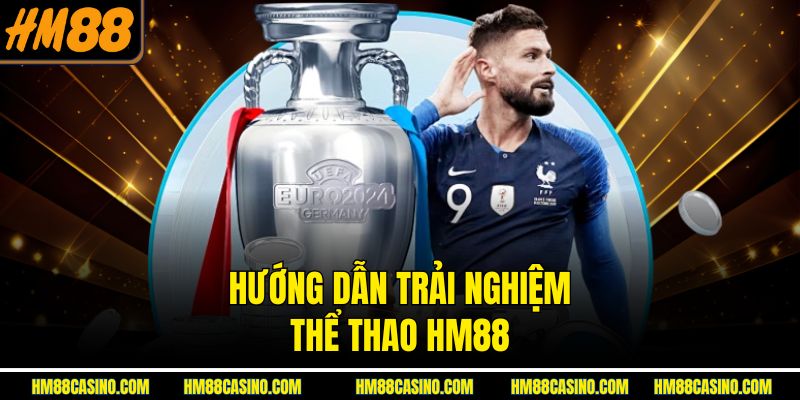 Hướng dẫn trải nghiệm thể thao HM88 Hướng dẫn trải nghiệm thể thao HM88