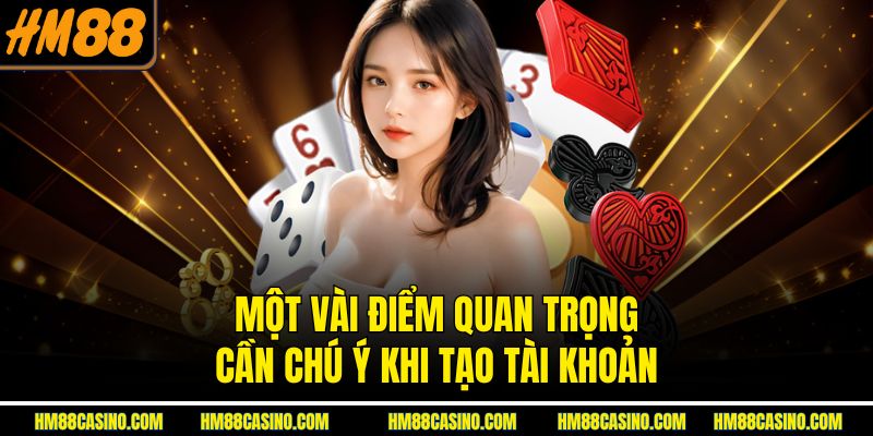 Một vài điểm quan trọng cần chú ý khi tạo tài khoản Một vài điểm quan trọng cần chú ý khi tạo tài khoản