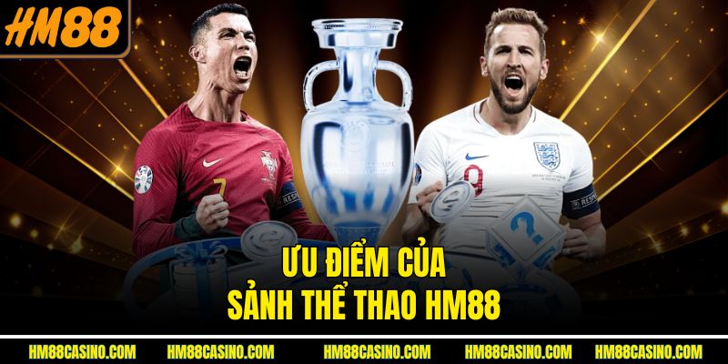 Ưu điểm của sảnh thể thao HM88 Ưu điểm của sảnh thể thao HM88